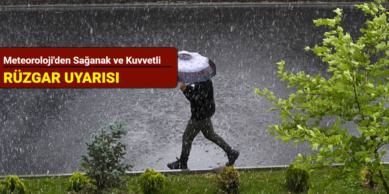 Meteoroloji'den sağanak ve kuvvetli rüzgar uyarısı