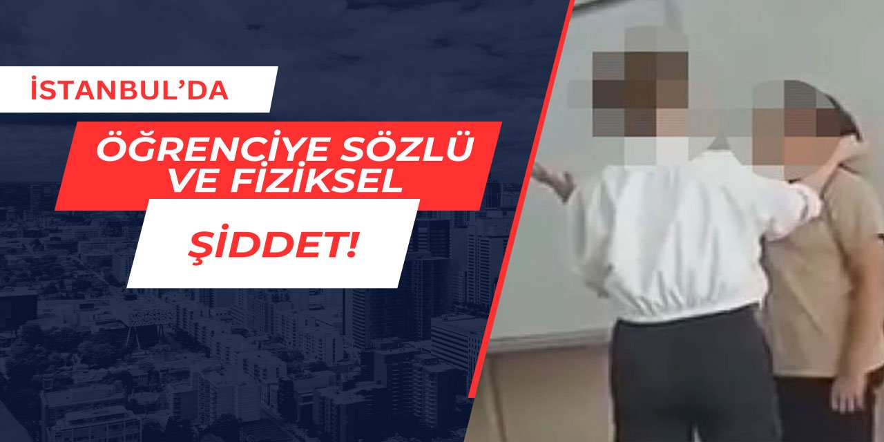 İstanbul'da öğretmenden öğrenciye fiziksel ve sözlü şiddet