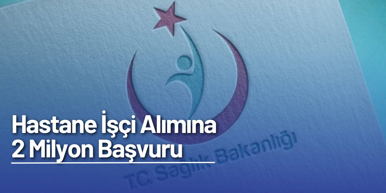 Sağlık Bakanlığı işçi alımına 2 milyon başvuru