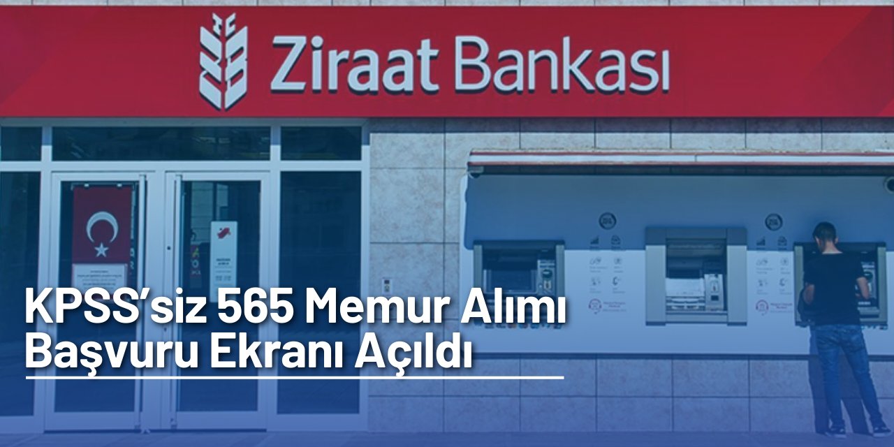 Ziraat ve Ziraat Katılım Bankası 565 personel alımı başvuru ekranı açıldı