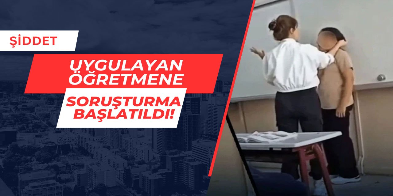 İstanbul'da şiddet uygulayan öğretmene idari soruşturma başlatıldı