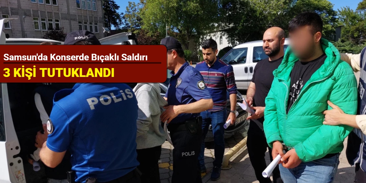 Samsun'da konserde bıçaklı saldırı: 3 kişi tutuklandı