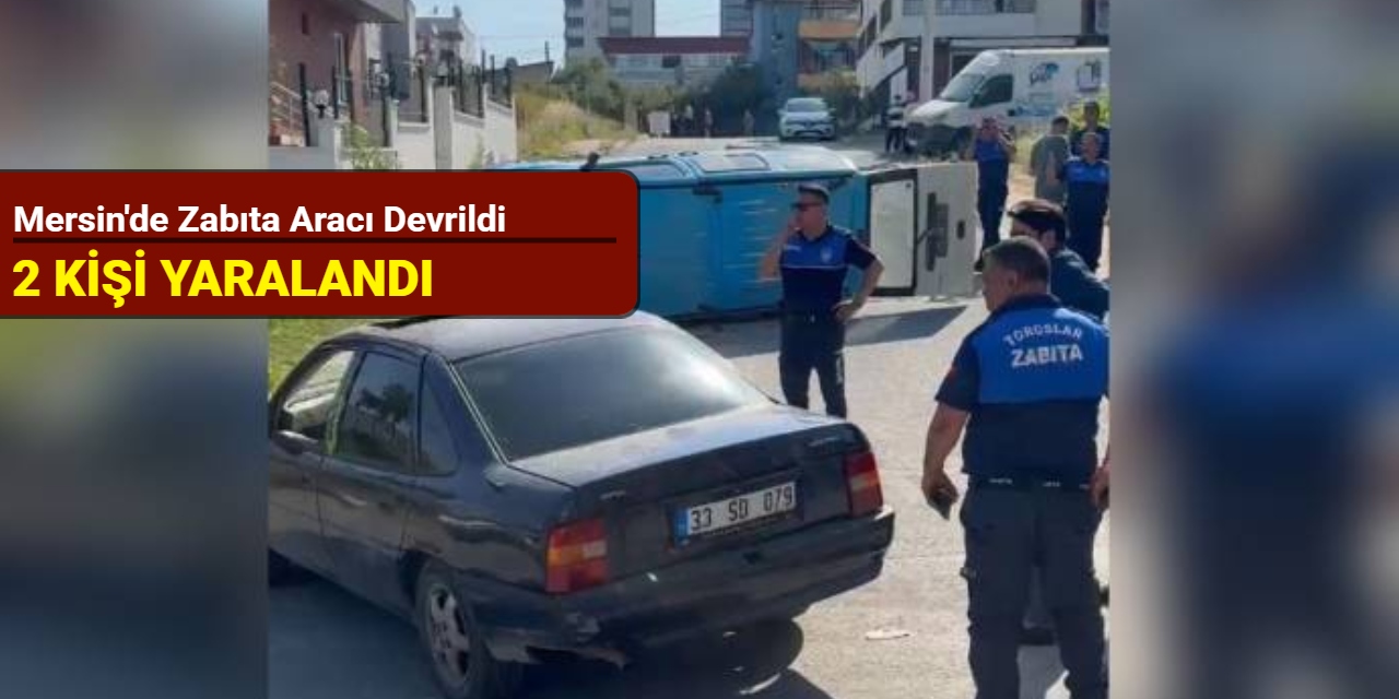 Mersin'de zabıta aracı devrildi: 2 kişi yaralandı