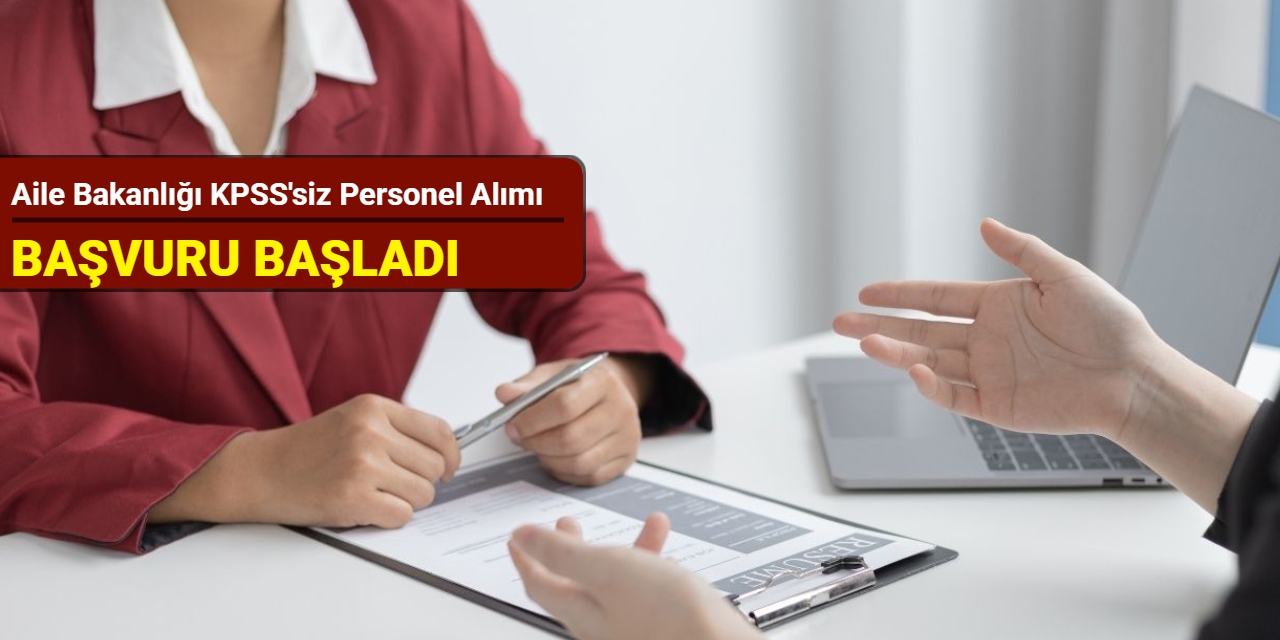Aile Bakanlığı KPSS'siz personel alım ilanlarını duyurdu: Başvuru başladı 2025