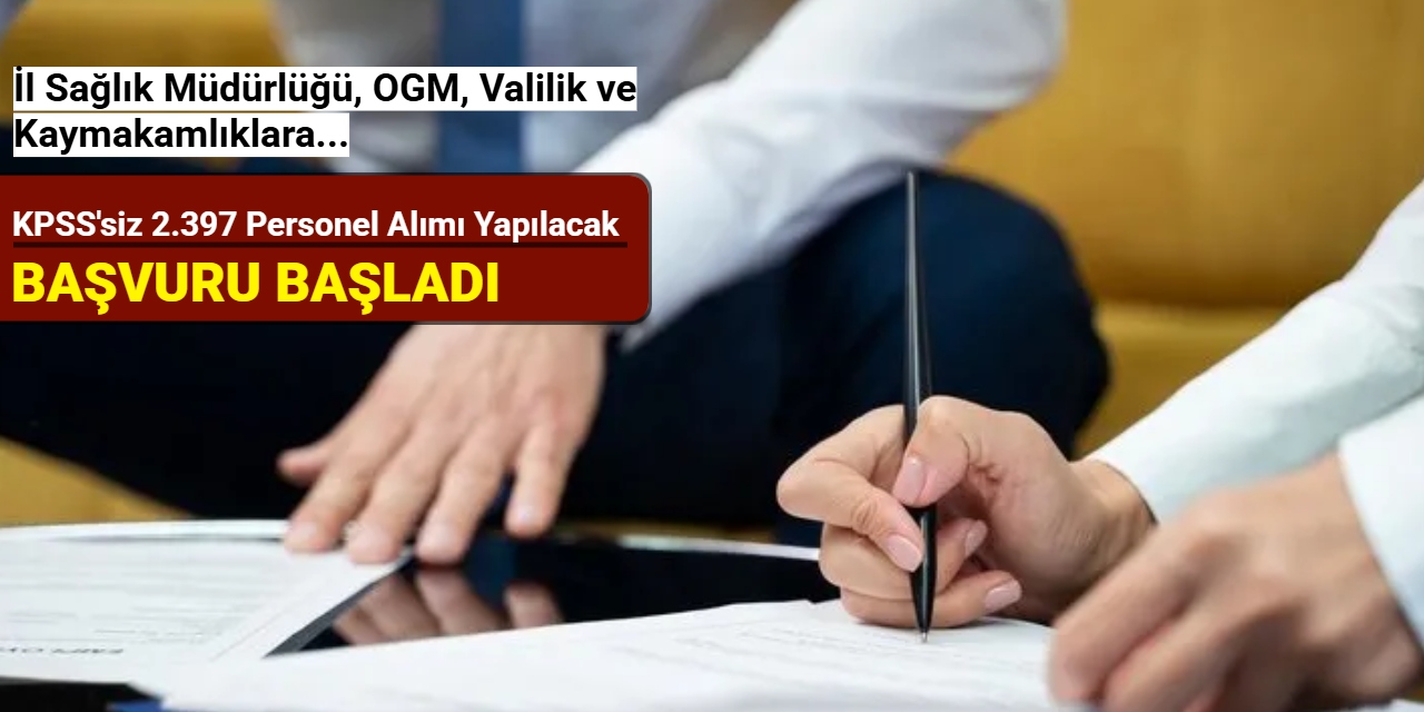 İl Sağlık Müdürlüğü, OGM, Valilik ve Kaymakamlıklara 2.397 personel alımı yapılacak 2025