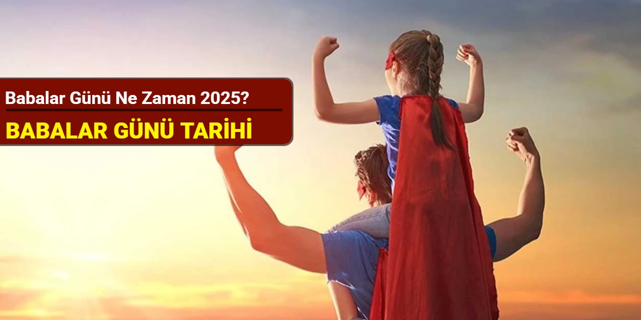 Babalar Günü ne zaman? 2025 Babalar Günü tarihi
