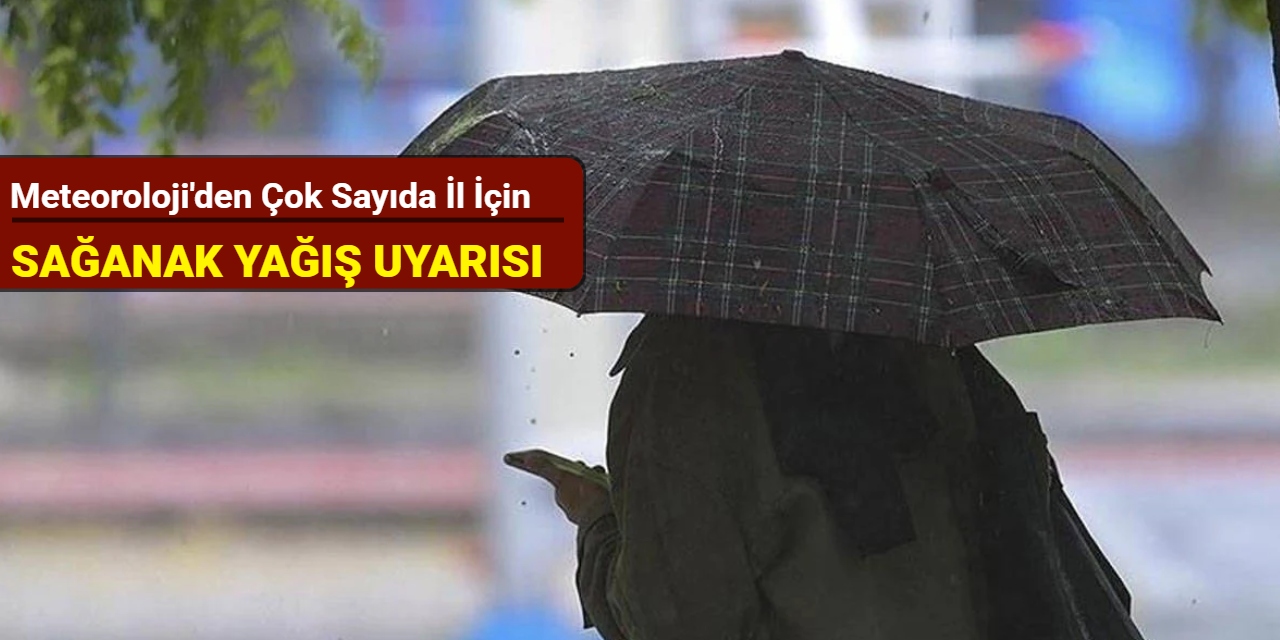 Meteoroloji'den çok sayıda il için sağanak yağış uyarısı