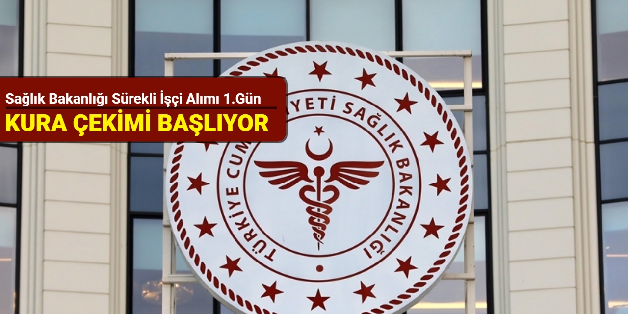Sağlık Bakanlığı sürekli işçi alımı 1.gün kura çekimi başlıyor 2025