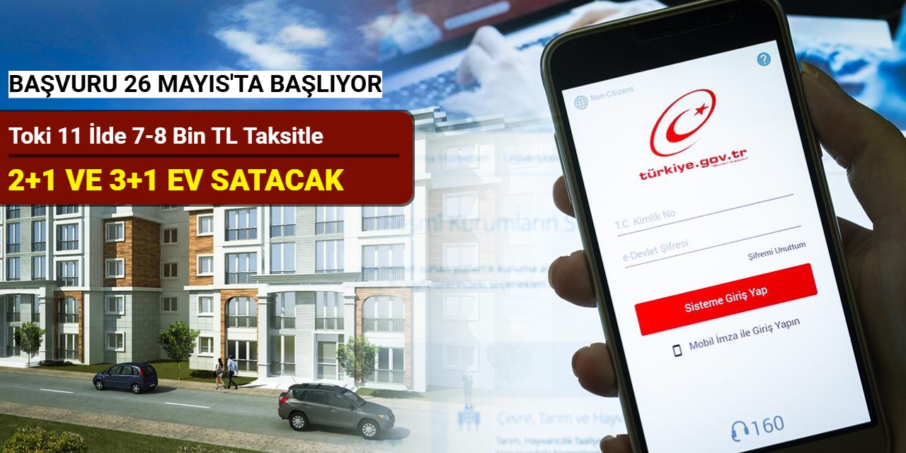 Toki 11 ilde 7-8 bin TL taksitle konut satışı yapacak: Başvuru 26 Mayıs'ta başlıyor 2025