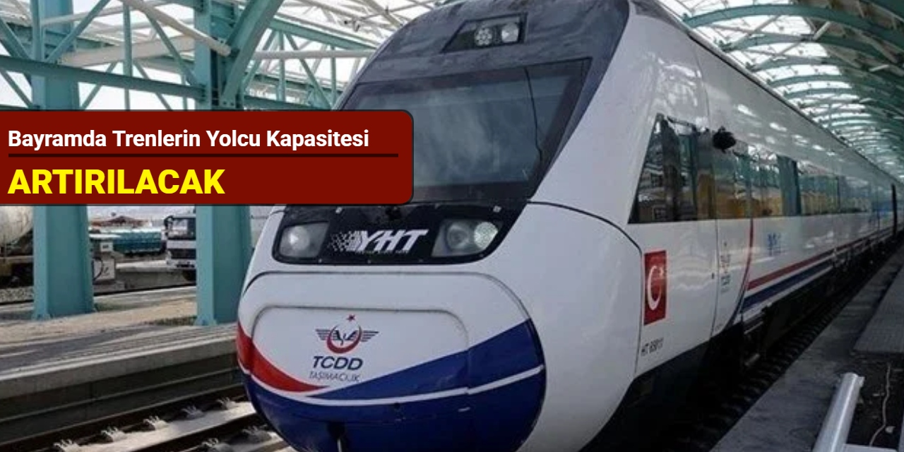 Bayramda trenlerin yolcu kapasitesi artırılacak