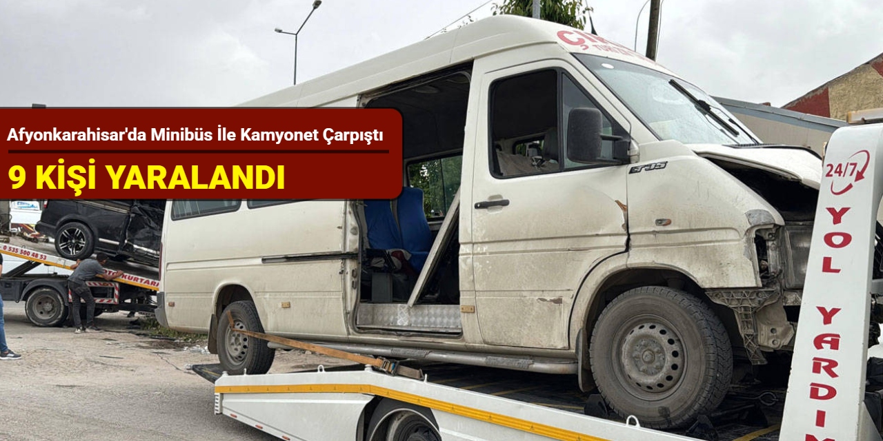 Afyonkarahisar'da minibüs ile kamyonet çarpıştı: 9 kişi yaralandı