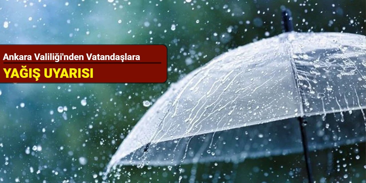 Ankara Valiliği'nden vatandaşlara yağış uyarısı
