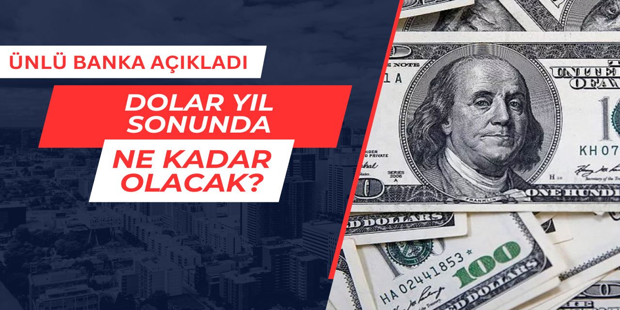 Dolar yıl sonunda ne kadar olacak? Ünlü banka açıkladı