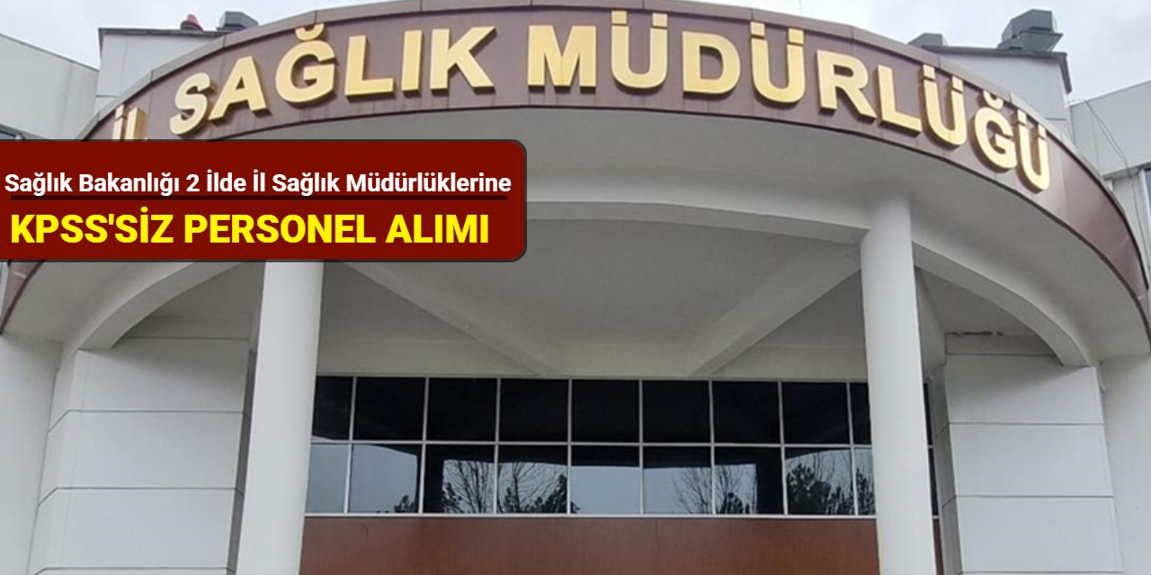 Sağlık Bakanlığı 2 ilde İl Sağlık Müdürlüklerine personel alımı: İşte adım adım başvuru 2025