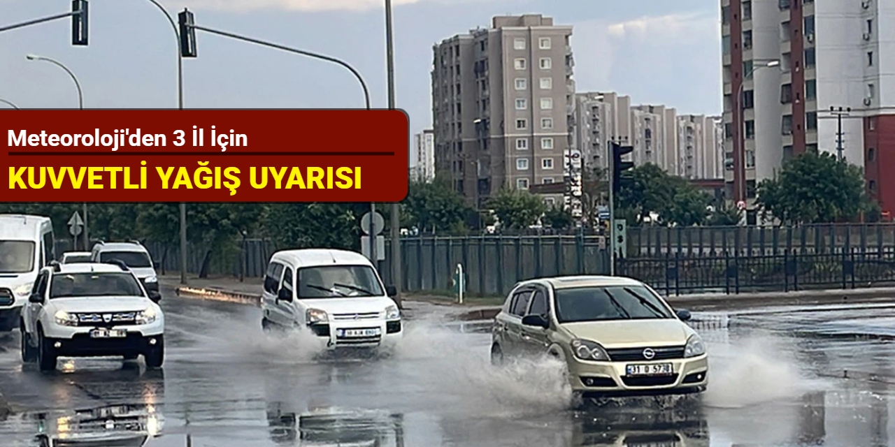 Meteoroloji'den 3 il için kuvvetli yağış uyarısı