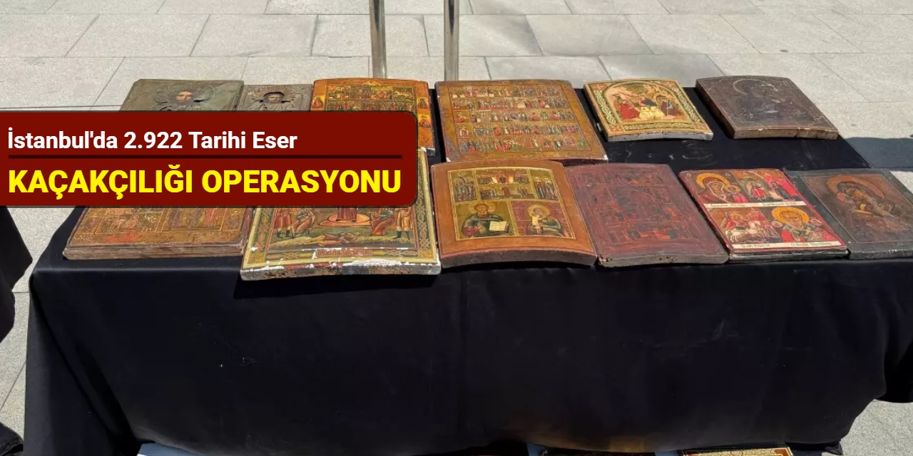 İstanbul'da 2.922 tarihi eser kaçakçılığı operasyonu