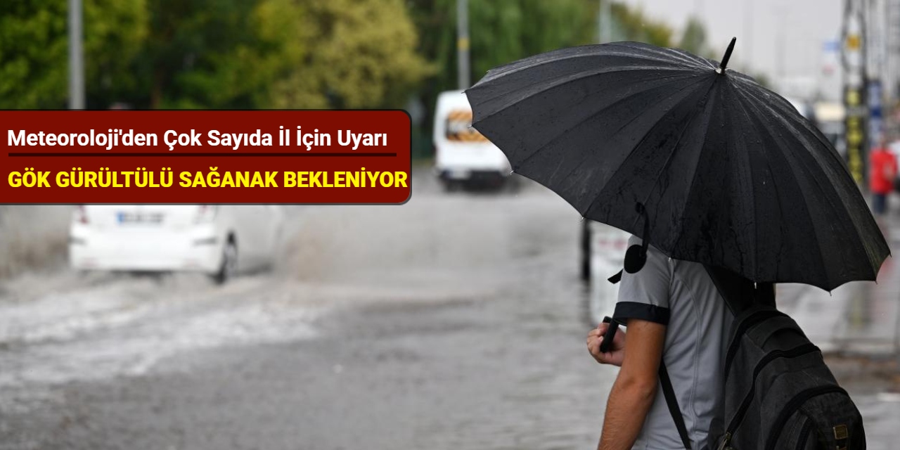 Meteoroloji'den çok sayıda il için uyarı: Gök gürültülü sağanak bekleniyor