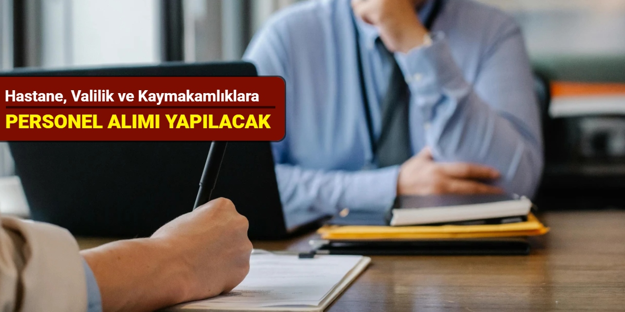 Hastane, Valilik ve Kaymakamlıklara personel alımı yapılacak: Başvuru başladı 2025