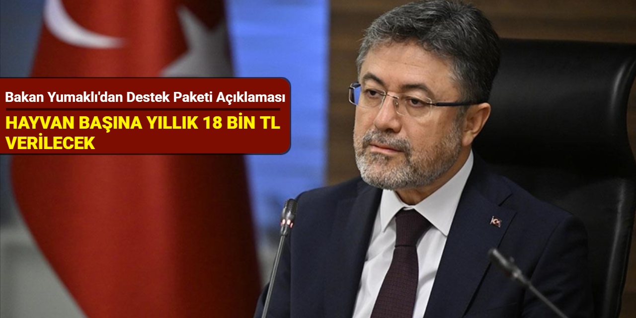 Bakan Yumaklı'dan destek paketi açıklaması: Hayvan başına yıllık 18 bin TL verilecek