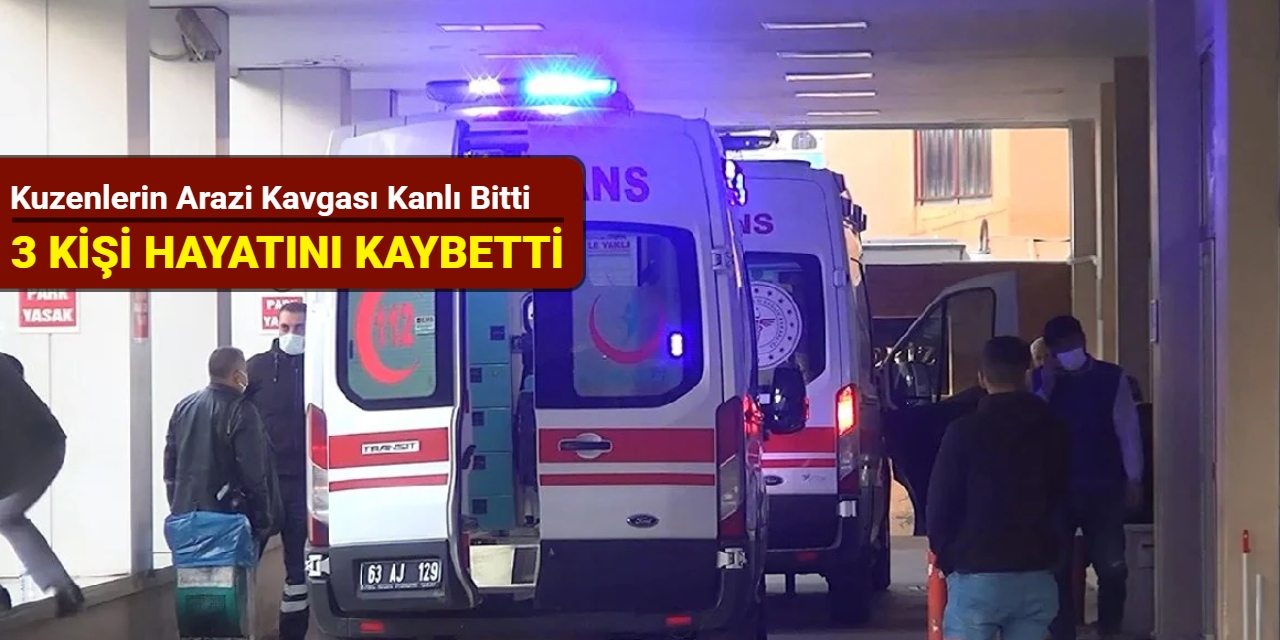Kuzenlerin arazi kavgası kanlı bitti: 3 kişi hayatını kaybetti