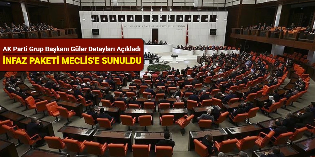 İnfaz paketi Meclis'e sunuldu: AK Parti Grup Başkanı Güler detayları açıkladı