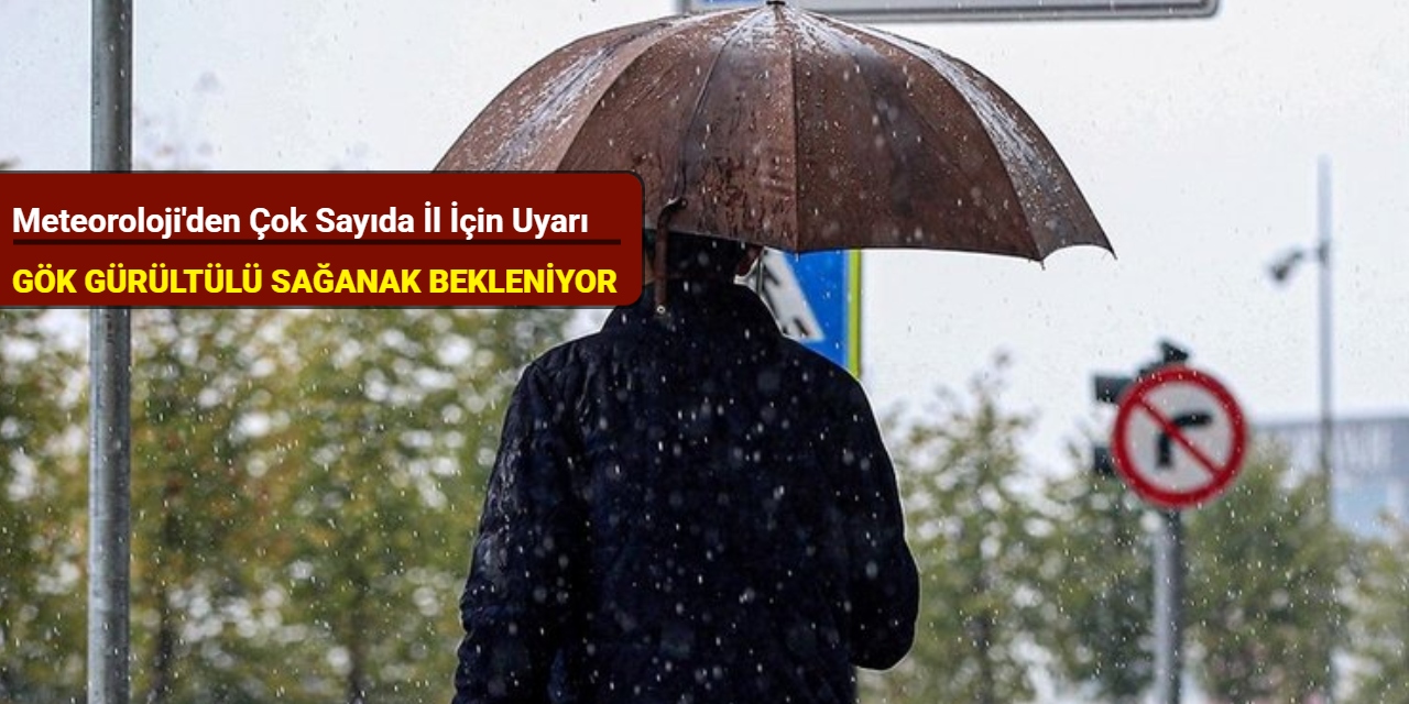 Meteoroloji'den çok sayıda il için uyarı: Gök gürültülü sağanak ve kuvvetli rüzgar bekleniyor
