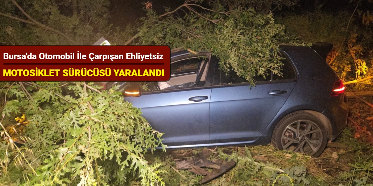 Bursa'da otomobil ile çarpışan ehliyetsiz motosiklet sürücüsü yaralandı