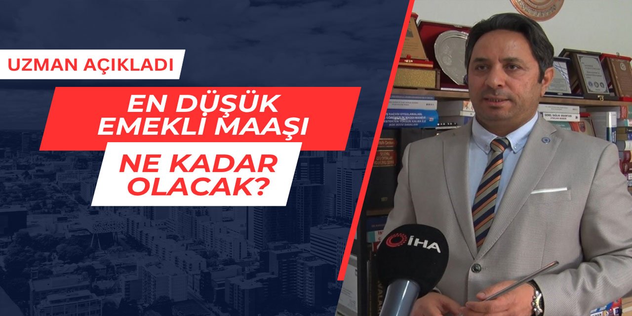 En düşük emekli maaşı ne kadar olacak? Uzman açıkladı