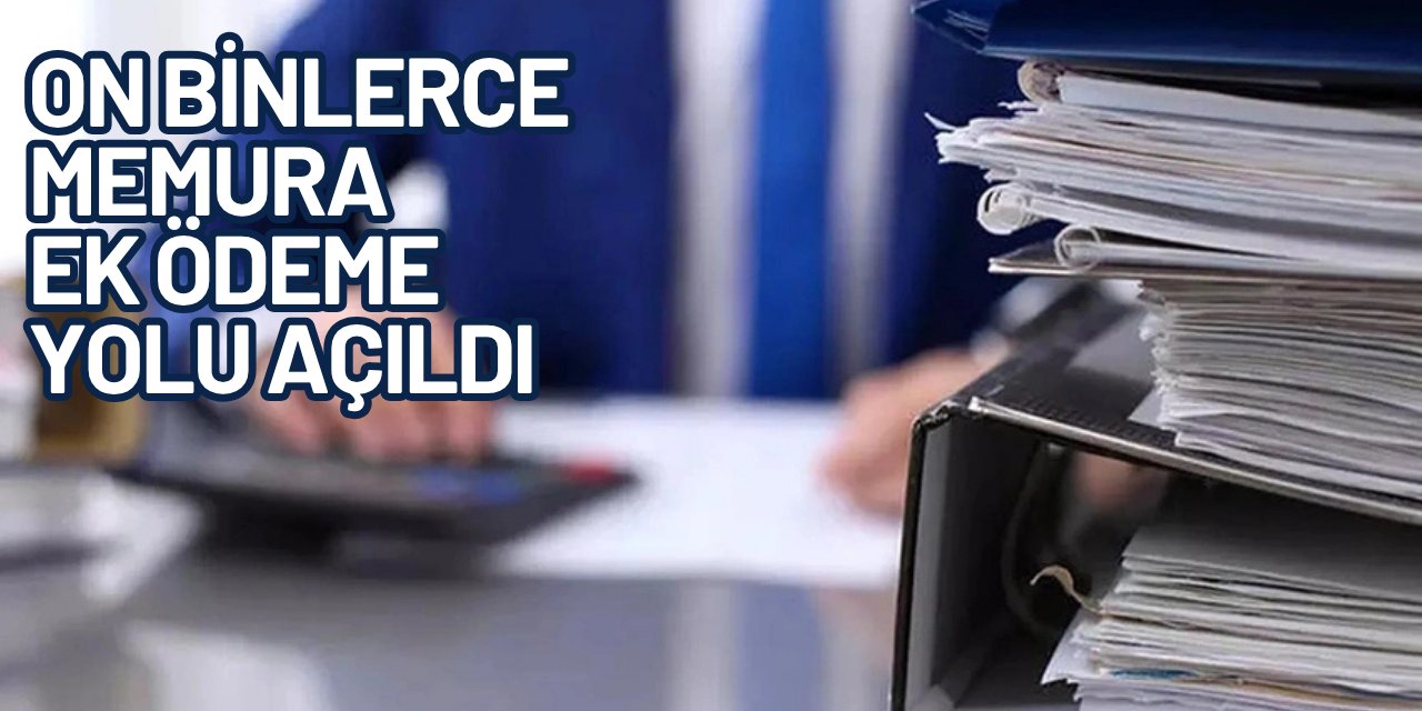 On binlerce memura toplu ek ödeme yapılacak