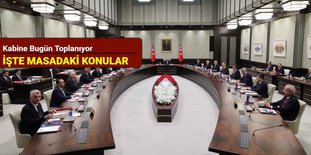 Kabine bugün toplanıyor: İşte masadaki konular