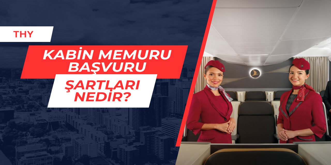 THY kabin memuru alımı başvuru şartları nedir? 2025
