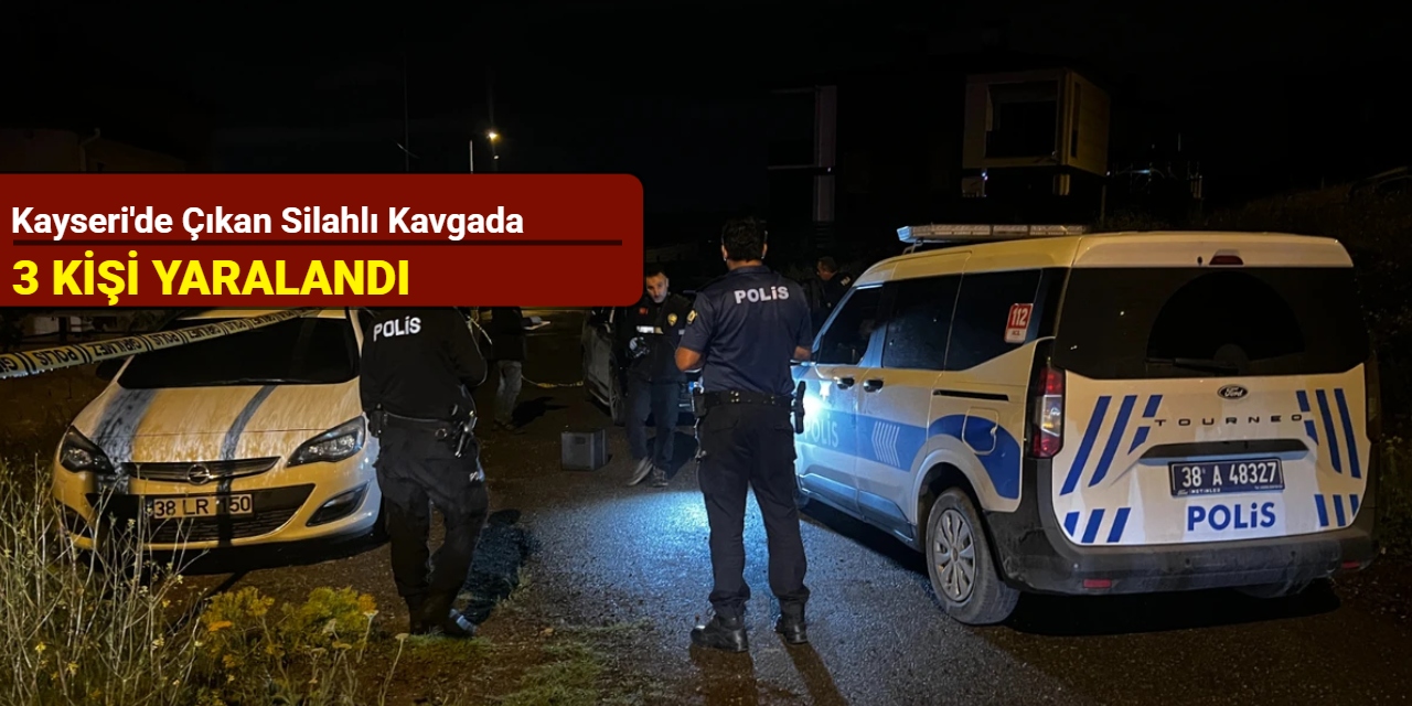 Kayseri'de çıkan silahlı kavgada 3 kişi yaralandı