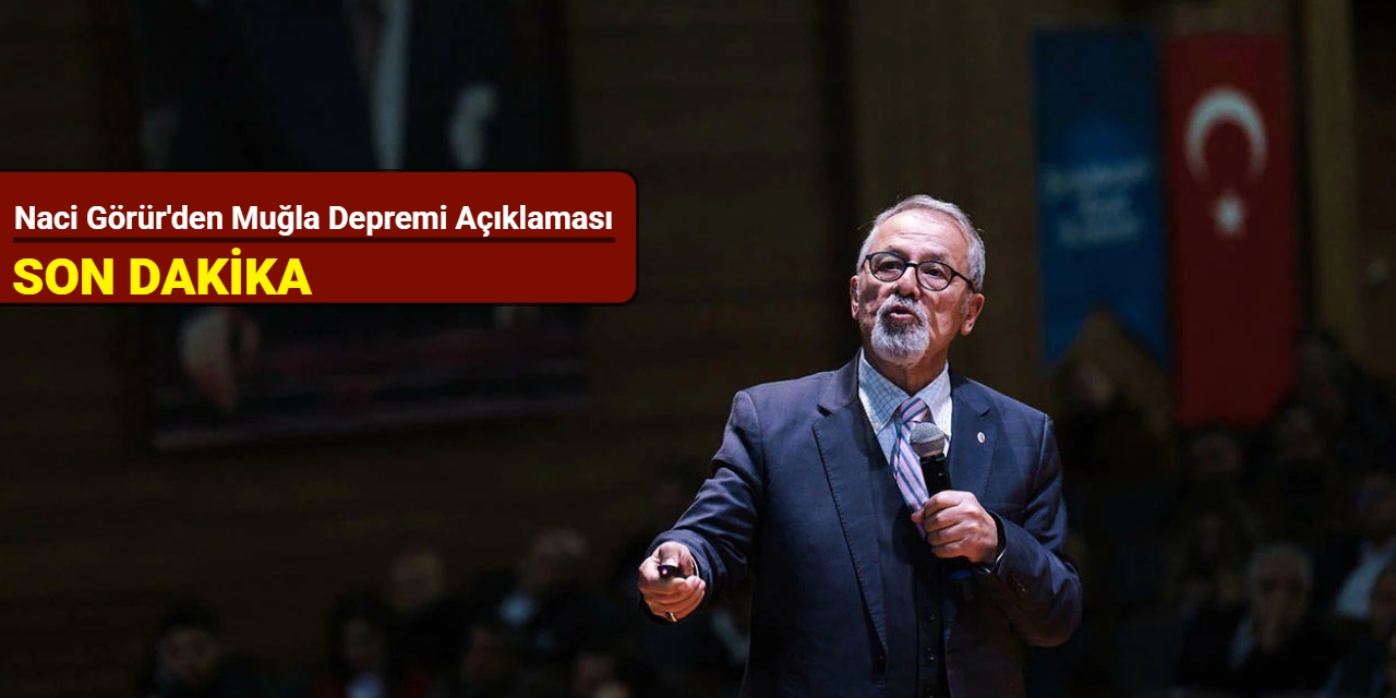 Naci Görür'den Muğla depremi sonrası açıklama
