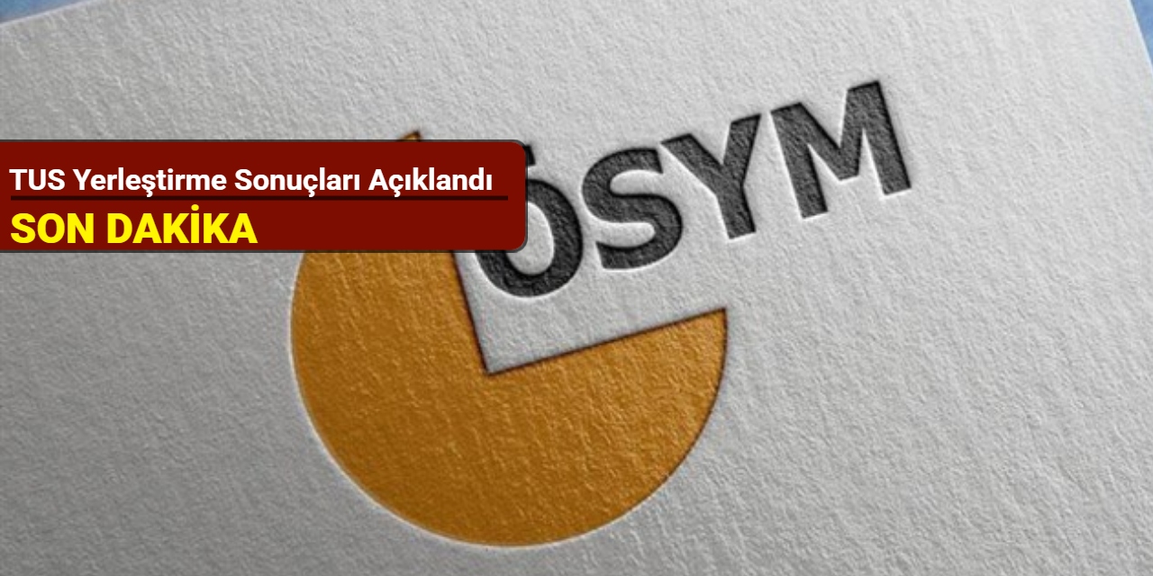 TUS yerleştirme sonuçları açıklandı