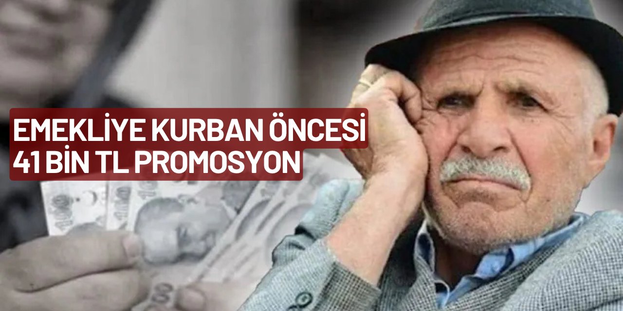 Emekli banka promosyonları güncellendi: Bayram öncesi 41 bin TL verilecek