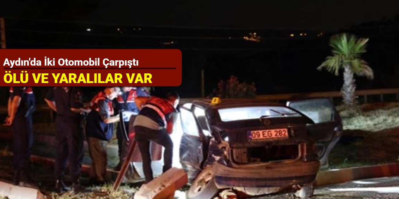 Aydın'da iki otomobil çarpıştı: Ölü ve yaralılar var