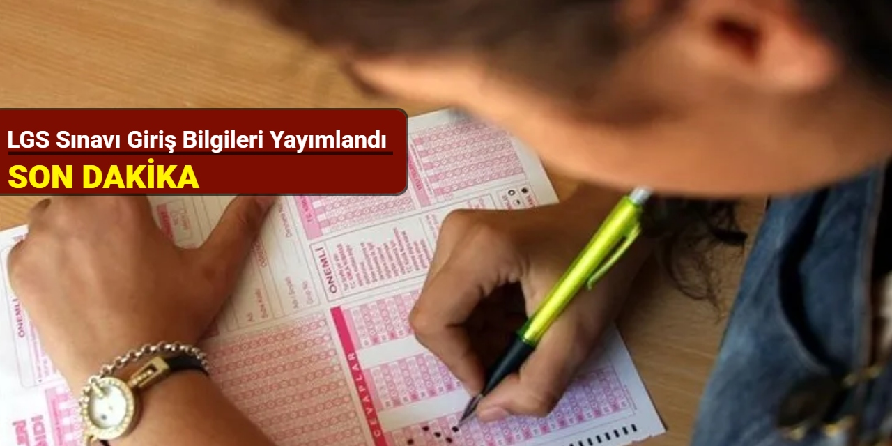 LGS sınavı giriş bilgileri yayımlandı