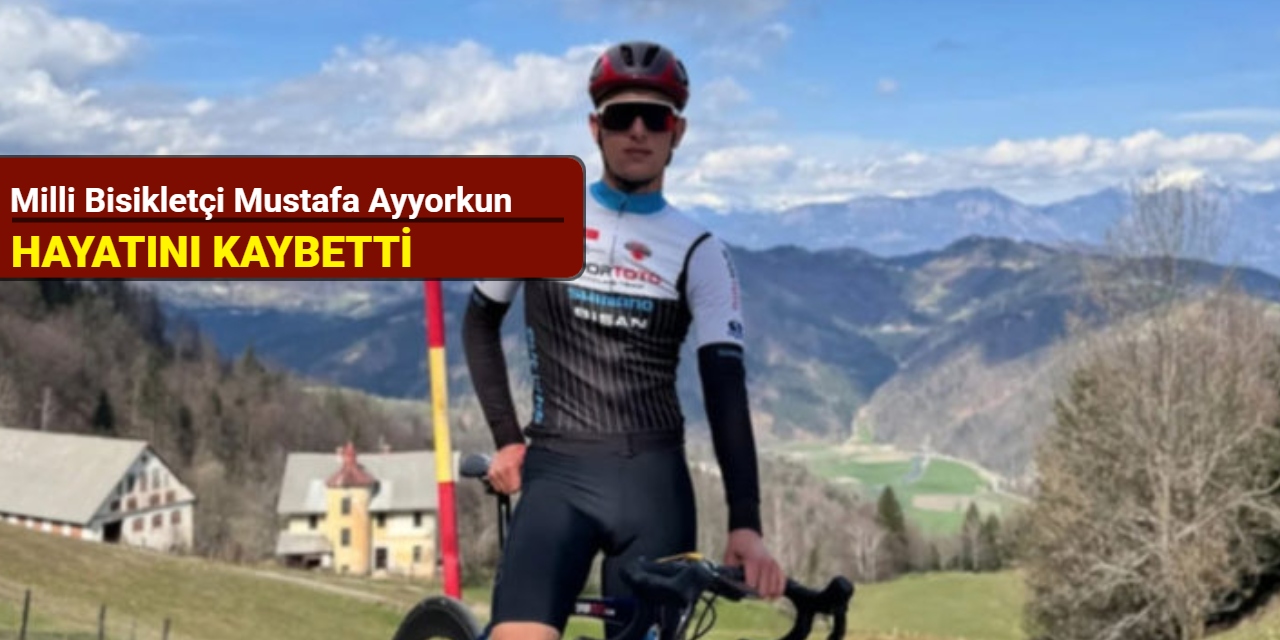 Milli bisikletçi Mustafa Ayyorkun hayatını kaybetti
