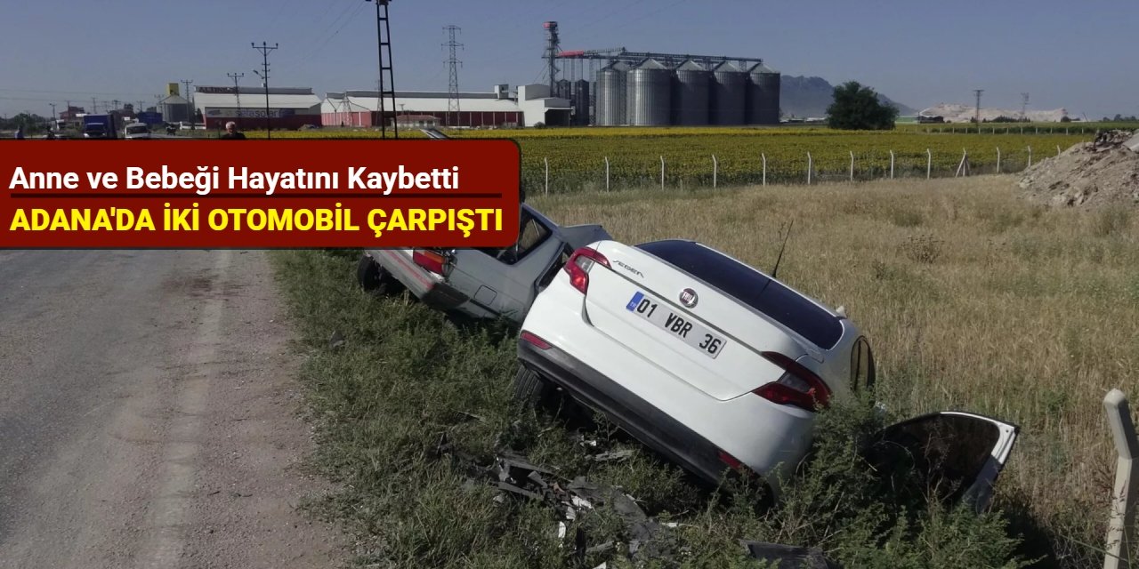Adana'da iki otomobil çarpıştı: Anne ve bebeği hayatını kaybetti