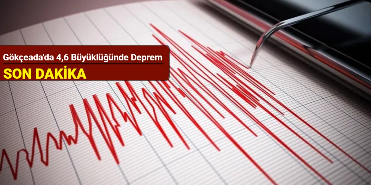 Gökçeada'da 4,6 büyüklüğünde deprem
