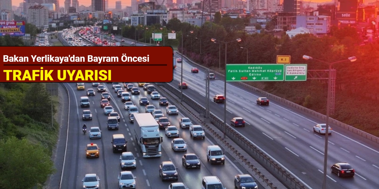 Bakan Yerlikaya'dan bayram öncesi trafik uyarısı