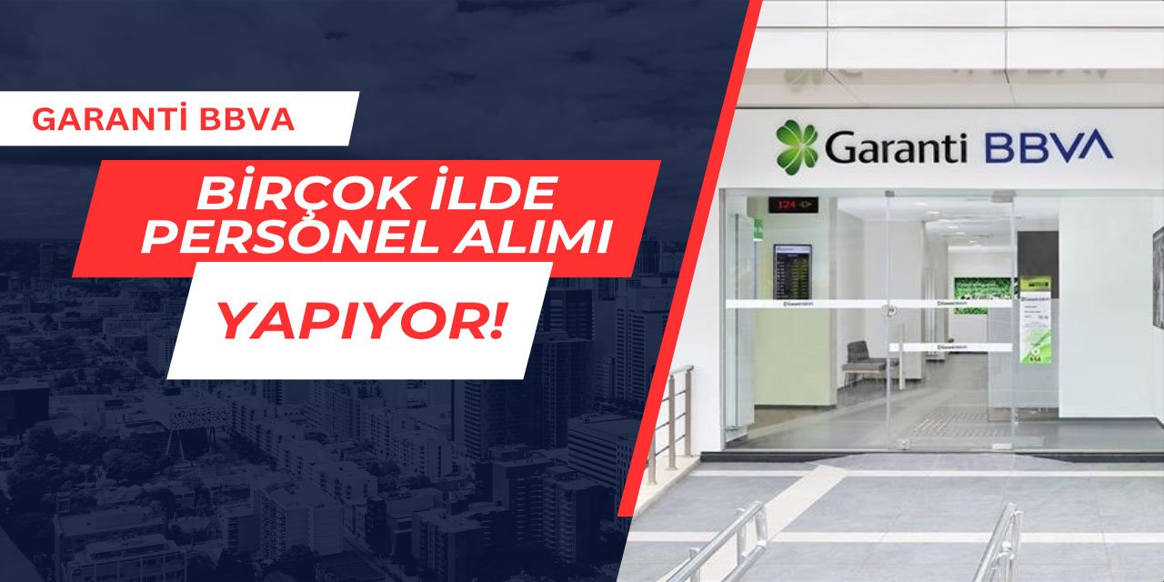 Garanti BBVA Haziran ayı personel alım ilanını yayınladı 2025