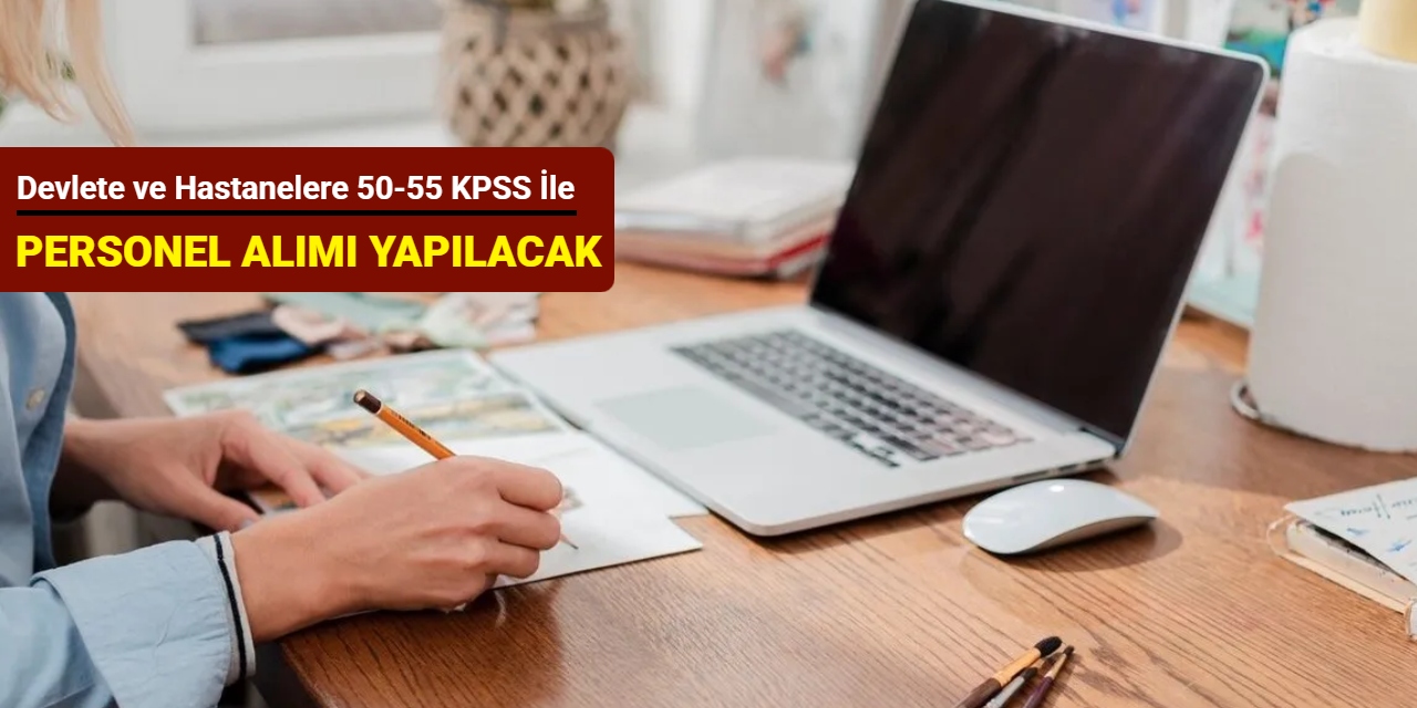 Devlete ve hastanelere 50-55 KPSS ile memur personel alımı yapılacak (sağlık teknikeri, güvenlik, temizlik, zabıta, memur)