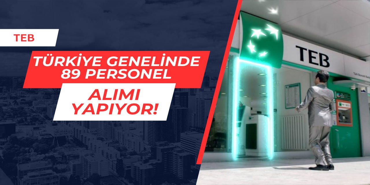 TEB Türkiye genelinde 89 personel alımı yapıyor Haziran 2025