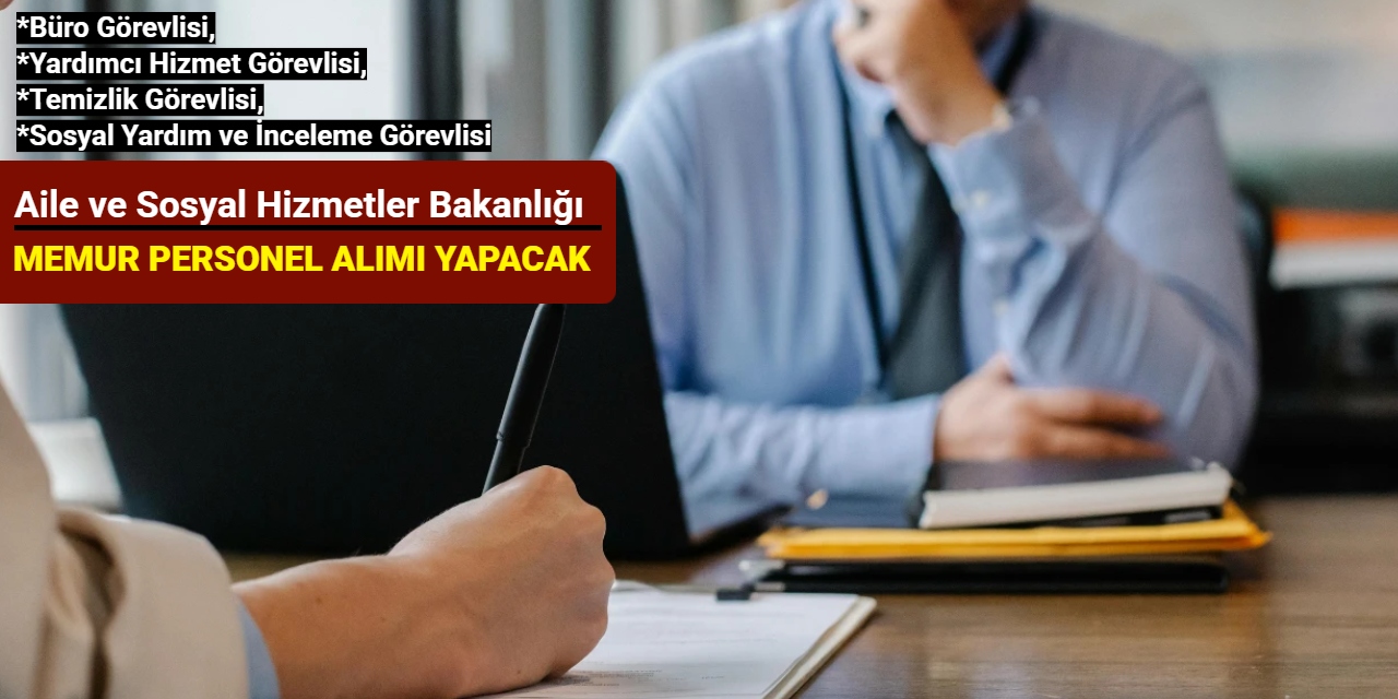 Aile ve Sosyal Hizmetler Bakanlığı memur ve personel alımı yapacak: KPSS'siz ve KPSS'li başvuru başladı 2025