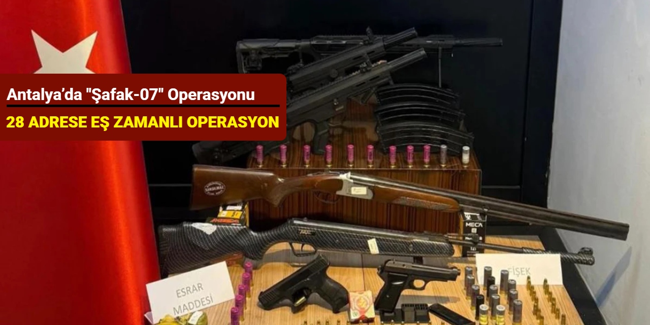 Antalya’da "Şafak-07" operasyonu