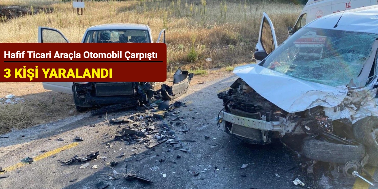 Hafif ticari araçla otomobil çarpıştı; 3 kişi yaralandı