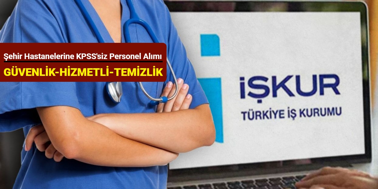 Şehir hastaneleri personel alım ilanlarını duyurdu (güvenlik, temizlik, hastane hizmetlisi)