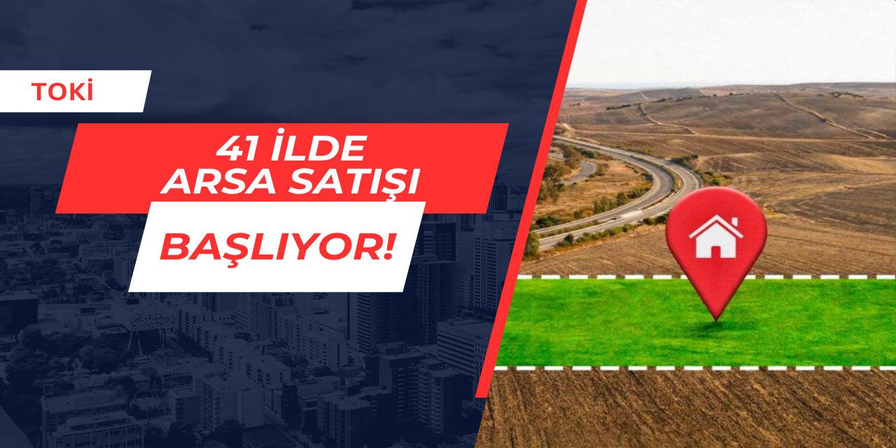 TOKİ 41 ilde arsa satışı yapacak Haziran 2025