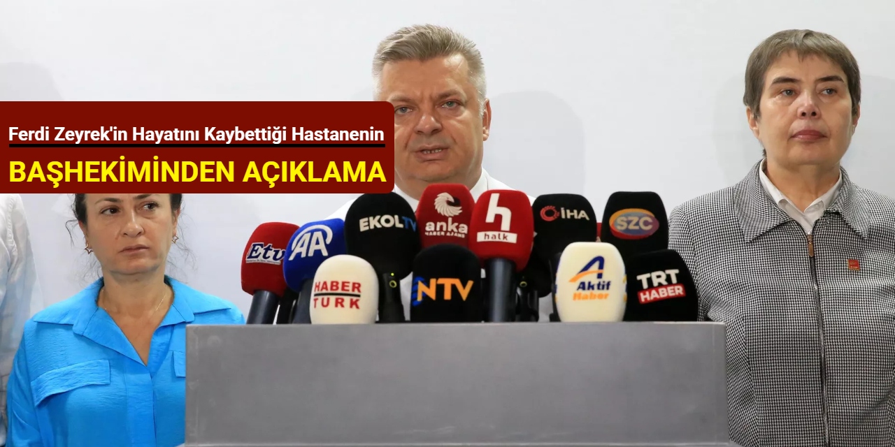 Manisa Büyükşehir Belediye Başkanı Ferdi Zeyrek'in hayatını kaybettiği hastanenin başhekiminden açıklama